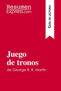 Juego de tronos de George R. R. Martin (Guia de lectura) : Resumen y analisis completo