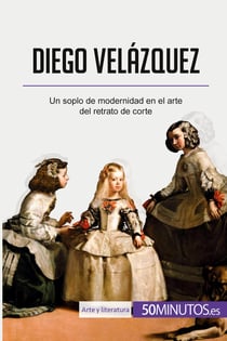 Diego Velázquez : Un soplo de modernidad en el arte del retrato de corte