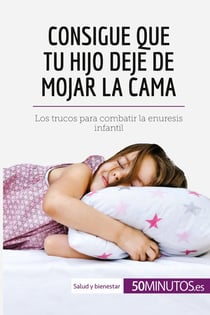 Consigue que tu hijo deje de mojar la cama  los trucos para combatir la enuresis infantil
