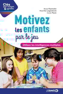 Clés pour enseigner et apprendre : motivez les enfants par le jeu - utilisez les intelligences multiples