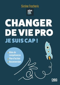 Changer de vie pro : je suis cap ! bilan de compétences, plan d'action, reconversion