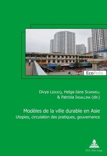 Modèles de la ville durable en Asie Asian models of sustainable city : Utopies, circulation des pratiques, gouvernance Utopia, circulation of practices, g