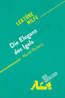Die Eleganz des Igels von Muriel Barbery (Lektürehilfe) : Detaillierte Zusammenfassung, Personenanalyse und Interpretation