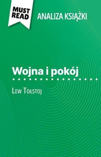 Wojna i pokój ksiazka Lew Tolstoj (Analiza ksiazki) : Pelna analiza i szczególowe podsumowanie pracy