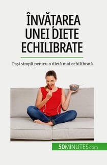 Învatarea unei diete echilibrate : Pasi simpli pentru o dieta mai echilibrata