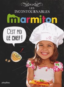 Marmiton c'est moi le chef ! les recettes incontournables