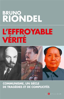 L'effroyable vérité - communisme, un siècle de tragédies et de complicités