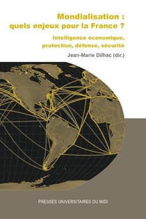 Mondialisation : quels enjeux pour la France ? intelligence économique, protection, défense, sécurité