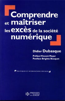 Comprendre et maîtriser les excès de la société numérique