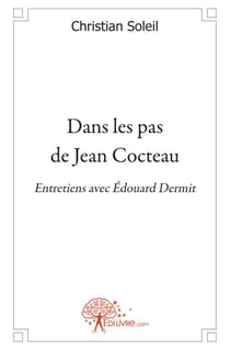 Dans les pas de jean cocteau - entretiens avec edouard dermit