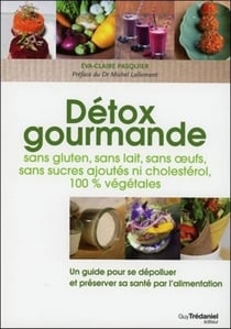 Détox gourmandes - sans gluten, sans lait, sans oeufs, sans sucres ajoutés ni choléstérol, 100% végétales