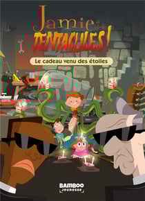 Jamie a des tentacules ! Tome 2 : le cadeau venu des étoiles