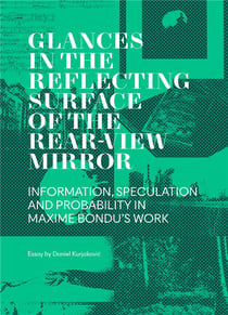 Regards dans la surface réfléchissante du rétroviseur - information, spéculation et probabilité dans l'oeuvre de Maxime Bondu