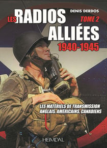 Les radios alliées 1940-1945 Tome 2 : les matériels de transmission anglais, américains, canadiens
