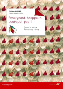 Enseignant trappeur, pourquoi pas ! quand la nature réenchante l'école