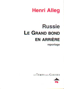 Le grand bond en arriere - reportage dans une russie de ruines et d'esperance
