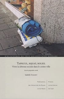 Tapecul, squat, soleil : Vivre la détresse sociale dans le centre-ville. Essai de géographie sociale
