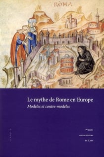Le Mythe de Rome en Europe : Modèles et contre-modèles