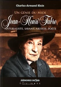 Jean-Henri Fabre - un génie du midi - naturaliste, savant, artiste, poète