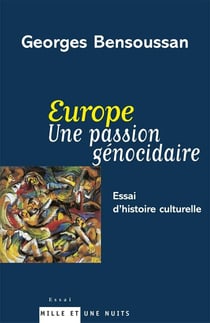 Europe une passion génocidaire : essai d'histoire culturelle