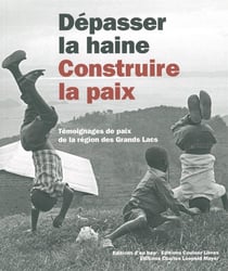 Depasser la Haine,Construire la Paix(+Cd) : Temoignages de Paix de la Région Des...