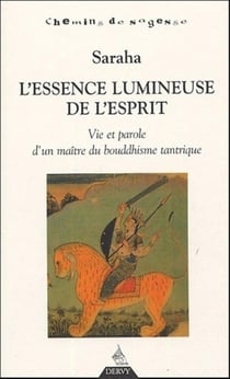 L'essence lumineuse de l'esprit - vie et parole d'un maître du bouddhisme tantrique