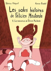 Les sales histoires de Félicien moutarde Tome 1 - la naissance de Félicien Moutarde