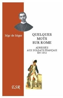 Quelques mots sur rome adressés aux soldats français en 1852