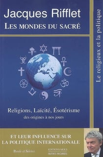 Les mondes du sacré - religions, laïcité, ésotérisme - des origines à nos jours