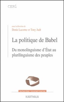 Politique de Babel -Du monolinguisme d'Etat au plurilinguisme des peuples (La)