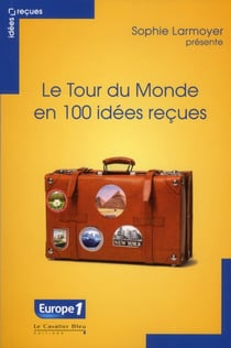 Le tour du monde en 100 idées reçues - idées reçues sur le tourisme