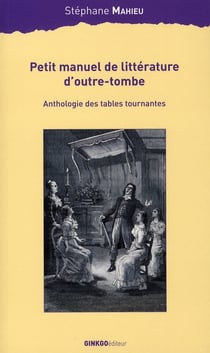 Petit manuel de littérature d'outre-tombe - anthologie des tables tournantes