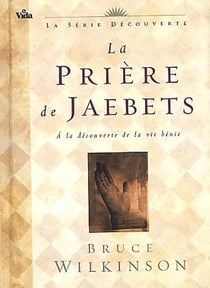 La prière de Jaebets - à la découverte de la vie bénie