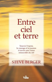 Entre ciel et terre - trouver l'espoir, le courage et la passion à travers une vision renouvelée du ciel