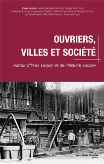 Ouvriers, villes et société - autour d'Yves Lequin et de l'histoire sociale