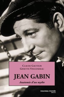Jean Gabin - anatomie d'un mythe