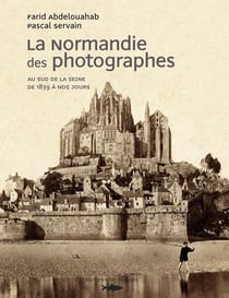 La Normandie des photographes Tome 2 - au sud de la Seine (1851-2006)