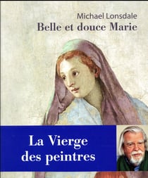 Belle et douce marie - la vierge des peintres