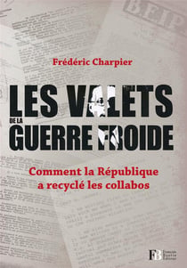 Les valets de la guerre froide - comment la république a recyclé les collabos