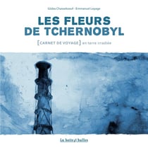 Les fleurs de tchernobyl - carnet de voyage dans le désert de russie