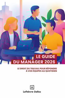 Guide du manager : Le droit du travail pour répondre à vos équipes au quotidien (édition 2026)