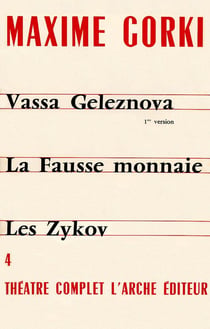 Théâtre complet Tome 4 - Vassa Geleznova, première version - la fausse monnaie - les Zykov