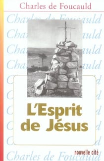L'Esprit de Jésus : Méditations et Explications de l'Evangile (1896-1915) : Oeuvres spirituelles du Père Charles de Foucauld, Tome 8