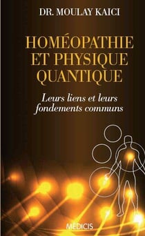 Homéopathie et physique quantique - leurs liens et leurs fondements communs