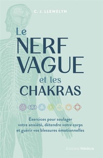 Le nerf vague et les chakras : Exercices pour soulager votre anxiété, détendre votre corps et guérir vos blessures émotionnelles