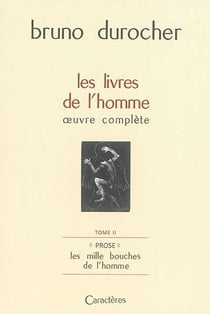 Les livres de l'homme : oeuvre complete t.2 - prose : les milles bouches de l'homme