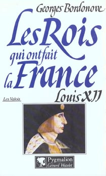 Les rois qui ont fait la France - les Valois - Louis XII