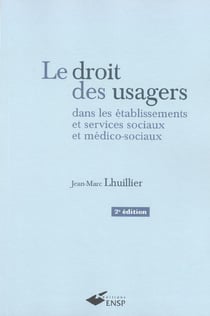 Le droit des usagers dans les etablissements sociaux et medico sociaux 2eme edit (2e edition)