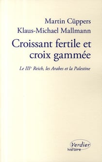 Croissant fertile et croix gammée - le III Reich, les Arabes et la Palestine