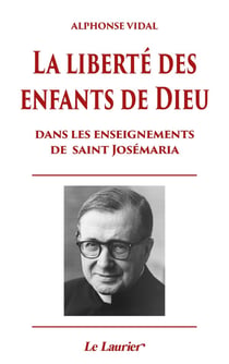La liberté des enfants de Dieu dans les enseignements de Saint Josémaria
